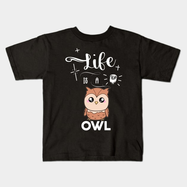 Life Is A Owl Kids T-Shirt by Imutobi